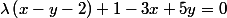 \lambda \left(x - y - 2 \right) + 1- 3x + 5y =0